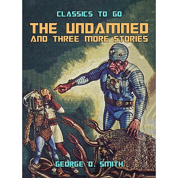 The Undamned and three more stories, George O. Smith