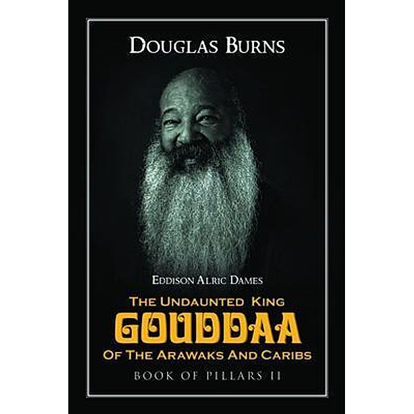 The Undaunted King Gouddaa of the Arawaks and Caribs / Rushmore Press LLC, Douglas Burns
