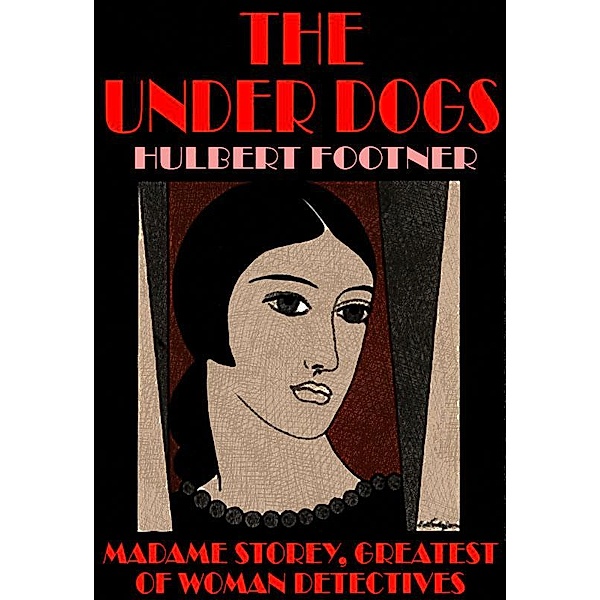 The Under Dogs / Madame Storey Bd.2, Hulbert Footner
