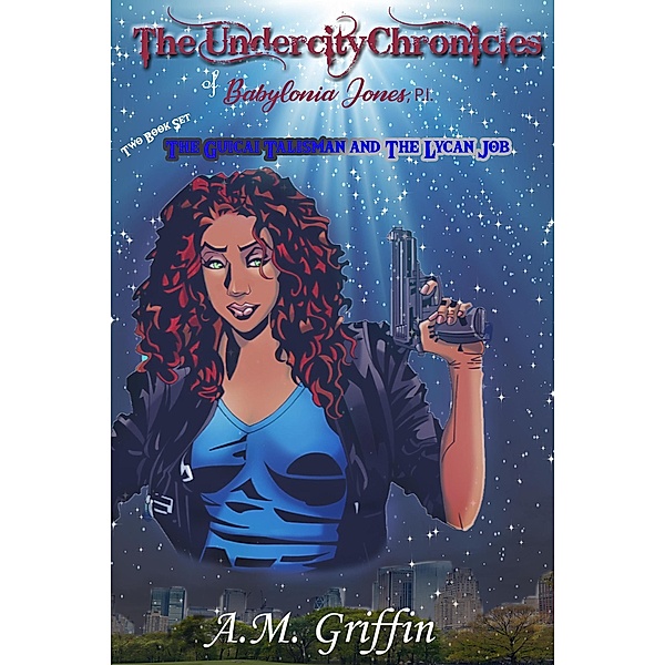 The Undercity Chronicles of Babylonia Jones, P.I.: Books 1-2 / The Undercity Chronicles of Babylonia Jones, P.I., A. M. Griffin