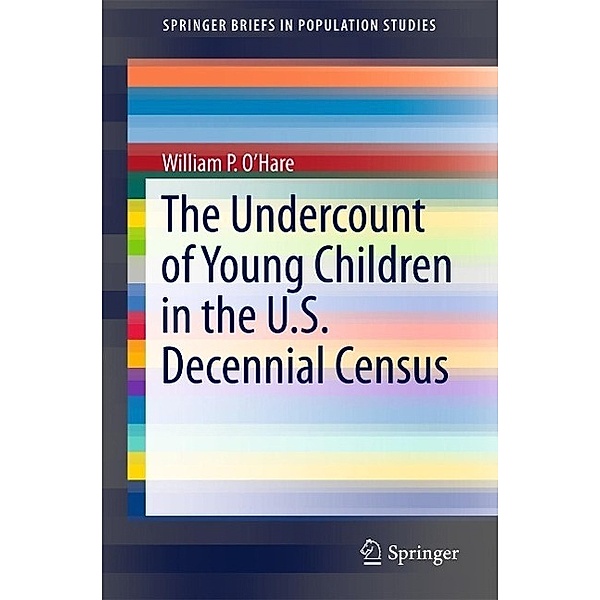 The Undercount of Young Children in the U.S. Decennial Census / SpringerBriefs in Population Studies, William P. O'Hare