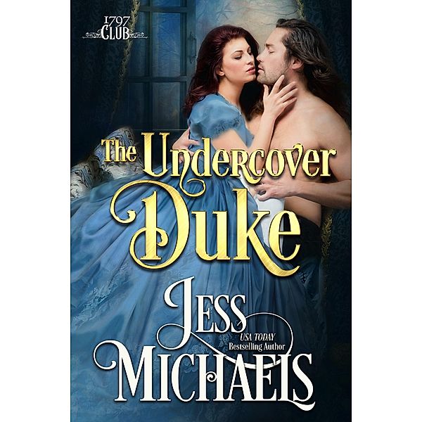 The Undercover Duke (The 1797 Club, #6) / The 1797 Club, Jess Michaels