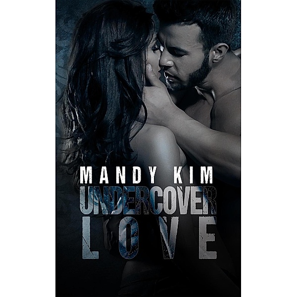 The Undercover Series: Undercover Love (The Undercover Series), Mandy Kim