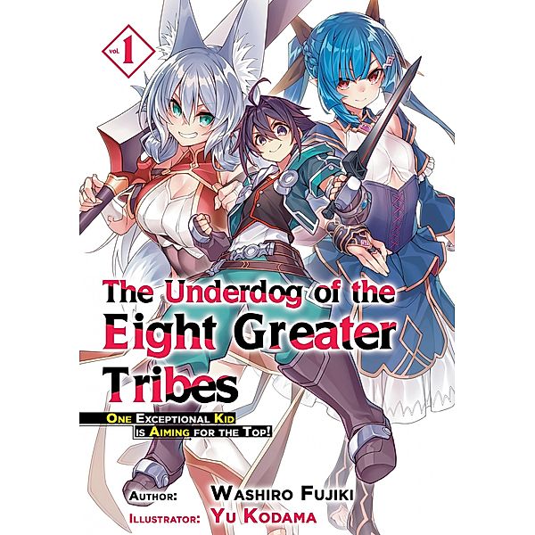 The Underdog of the Eight Greater Tribes: Volume 1 / The Underdog of the Eight Greater Tribes Bd.1, Washiro Fujiki