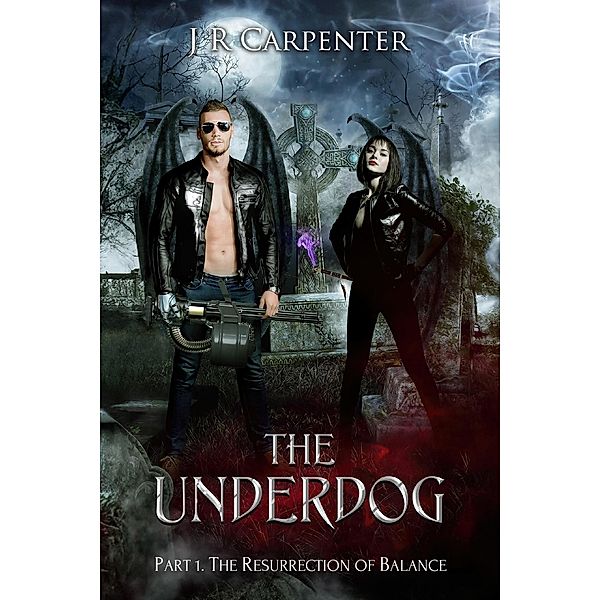 The Underdog (The Resurrection of Balance, #1) / The Resurrection of Balance, Justin Carpenter