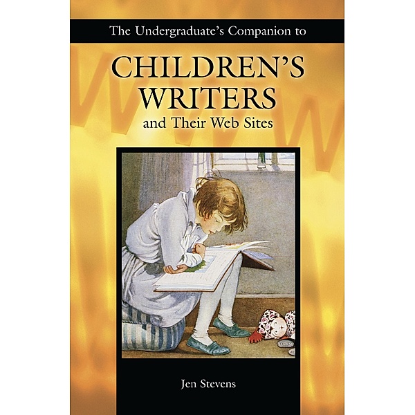 The Undergraduate's Companion to Children's Writers and Their Web Sites, Jennifer Stevens