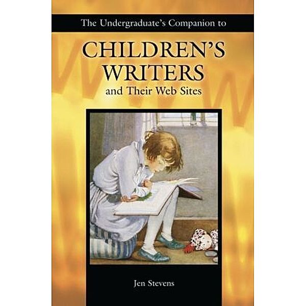 The Undergraduate's Companion to Children's Writers and Their Web Sites, Jen Stevens