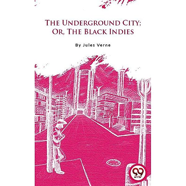 The Underground City; Or, The Black Indies, Jules Verne