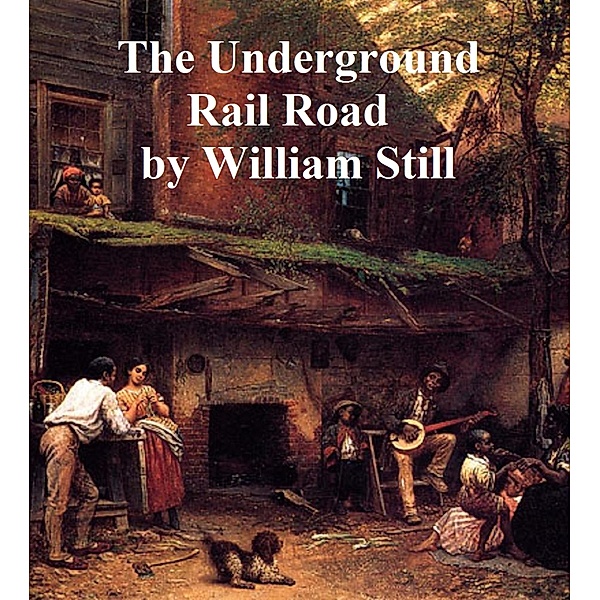 The Underground Rail Road, William Still