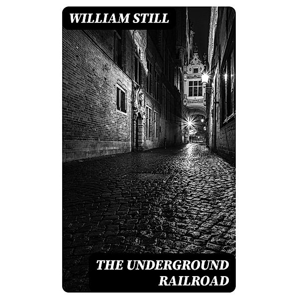 The Underground Railroad, William Still