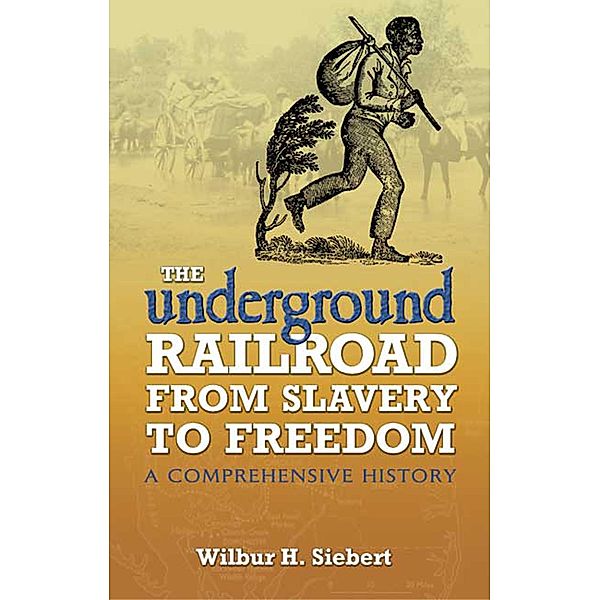 The Underground Railroad from Slavery to Freedom / African American, Wilbur H. Siebert