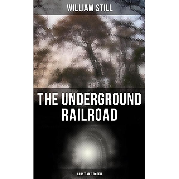 The Underground Railroad (Illustrated Edition), William Still