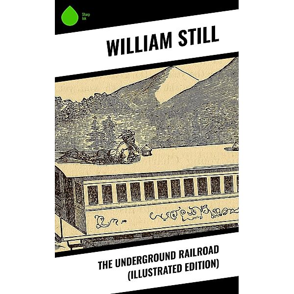 The Underground Railroad (Illustrated Edition), William Still