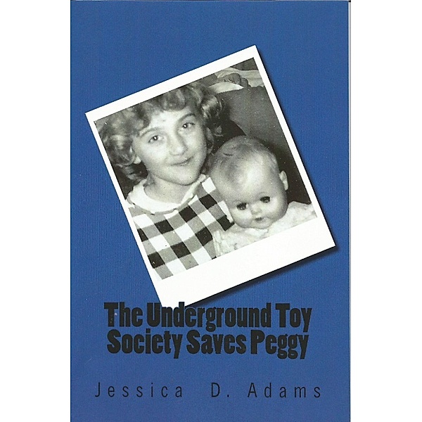 The Underground Toy Society Saves Peggy, Jessica Adams