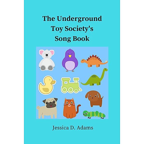 The Underground Toy Society's Song Book, Jessica D. Adams