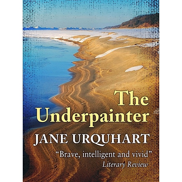 The Underpainter, Jane Urquhart
