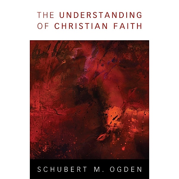 The Understanding of Christian Faith, Schubert M. Ogden