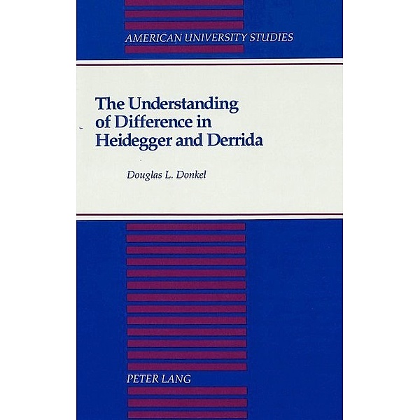 The Understanding of Difference in Heidegger and Derrida, Douglas Donkel