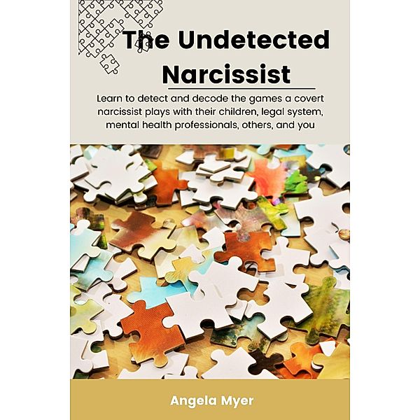 The Undetected Narcissist, Angela Myer