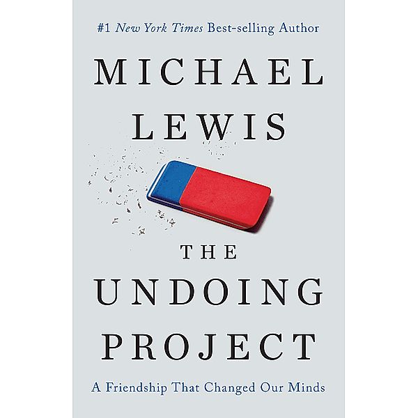 The Undoing Project: A Friendship That Changed Our Minds, Michael Lewis