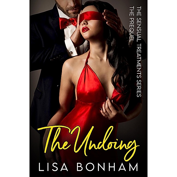 The Undoing : The Prequel (The Sensual Treatments Series) / The Sensual Treatments Series, Lisa Bonham
