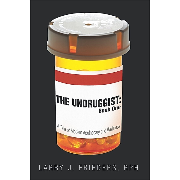 The Undruggist: Book One, Larry J. Frieders
