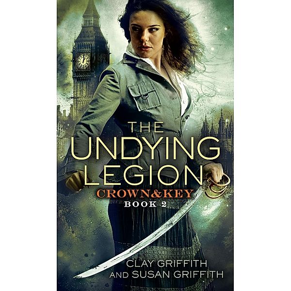 The Undying Legion: Crown & Key / Crown & Key Bd.2, Clay Griffith, Susan Griffith