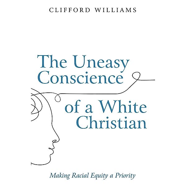 The Uneasy Conscience of a White Christian, Clifford Williams