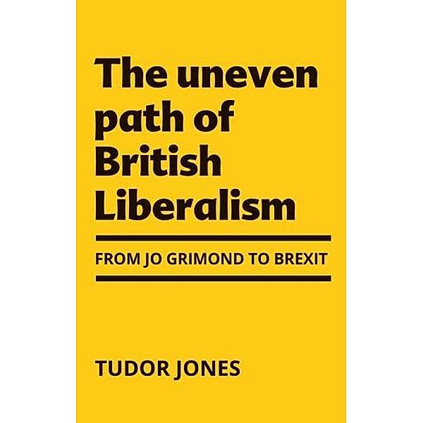 The uneven path of British Liberalism, Tudor Jones