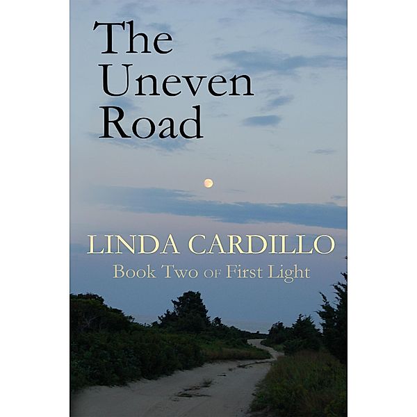 The Uneven Road (First Light, #2) / First Light, Linda Cardillo