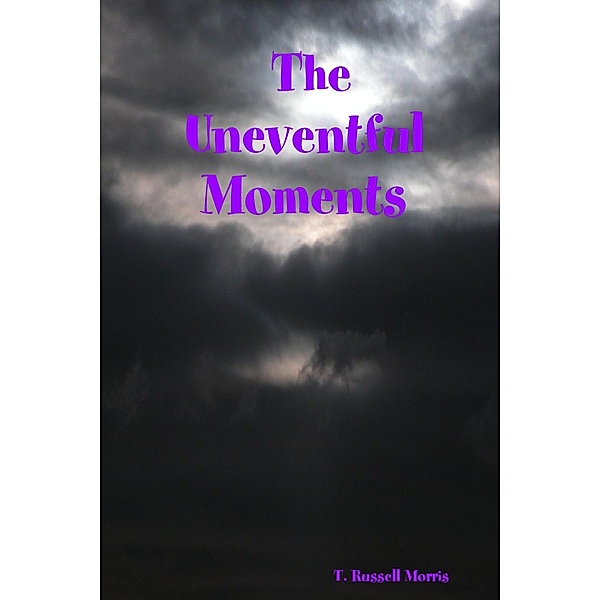 The Uneventful Moments, T. Russell Morris