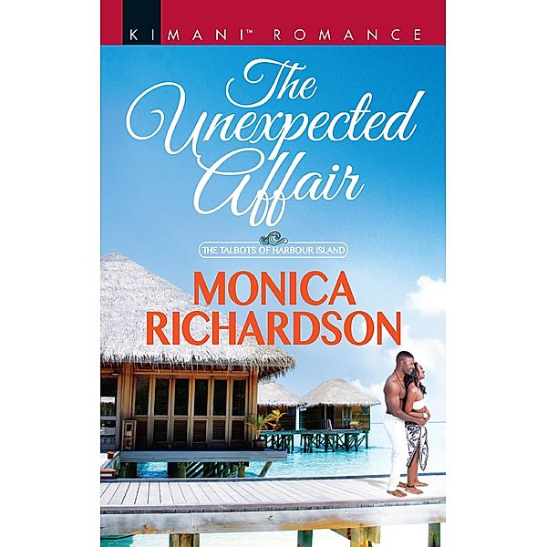 The Unexpected Affair (The Talbots of Harbour Island, Book 4) / Mills & Boon Kimani, Monica Richardson