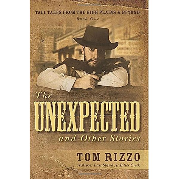 The Unexpected and Other Stories (Tall Tales from the High Plains & Beyond, #1) / Tall Tales from the High Plains & Beyond, Tom Rizzo