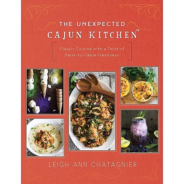 The Unexpected Cajun Kitchen, Leigh Ann Chatagnier