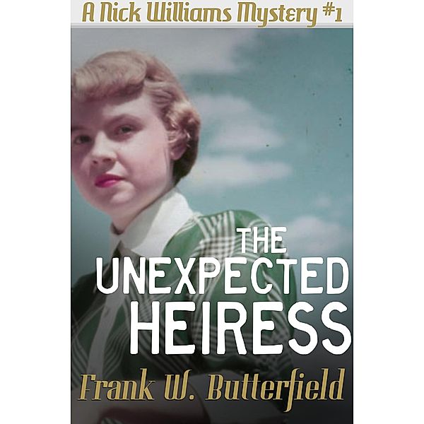 The Unexpected Heiress (A Nick Williams Mystery, #1) / A Nick Williams Mystery, Frank W. Butterfield