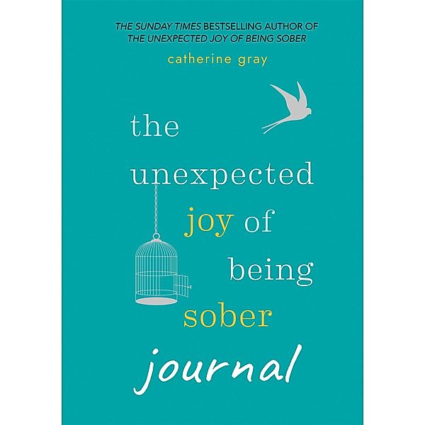 The Unexpected Joy of Being Sober Journal / The Unexpected Joy Of, Catherine Gray