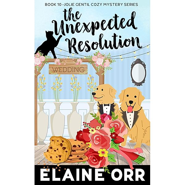 The Unexpected Resolution (Jolie Gentil Cozy Mystery Series, #10) / Jolie Gentil Cozy Mystery Series, Elaine L. Orr