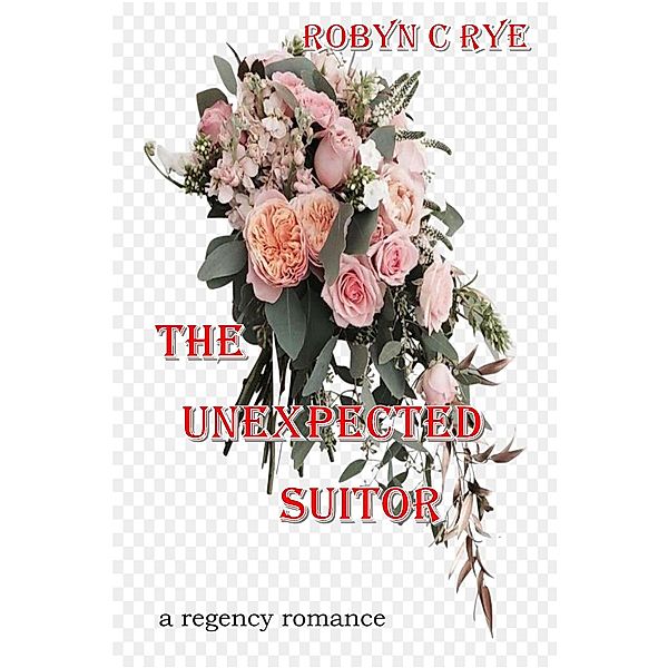 The Unexpected Suitor, Robyn C Rye