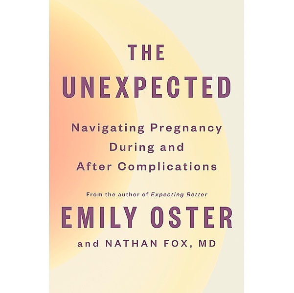 The Unexpected / The ParentData Series Bd.4, Emily Oster, Nathan Fox