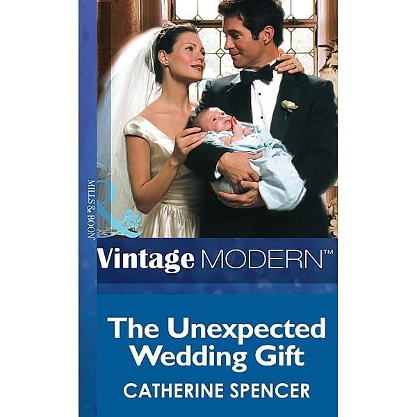 The Unexpected Wedding Gift (Mills & Boon Modern) (His Baby, Book 4) / Mills & Boon Modern, Catherine Spencer