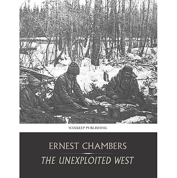 The Unexploited West, Ernest Chambers