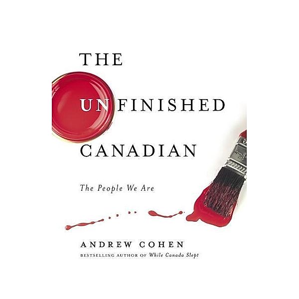 The Unfinished Canadian, Andrew Cohen