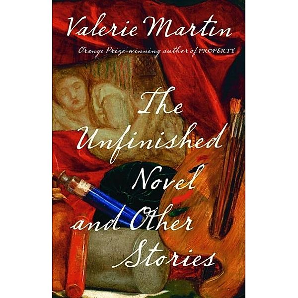 The Unfinished Novel and Other Stories / Vintage Contemporaries, Valerie Martin