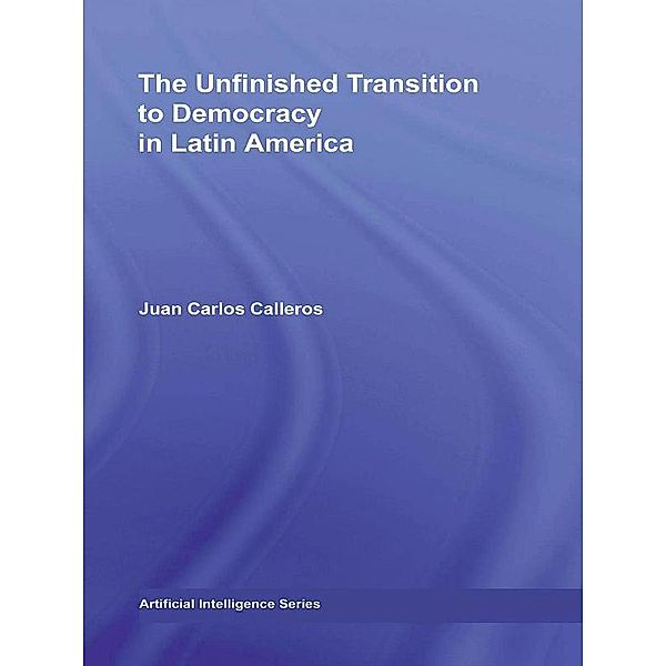 The Unfinished Transition to Democracy in Latin America, Juan Carlos Calleros-Alarcón