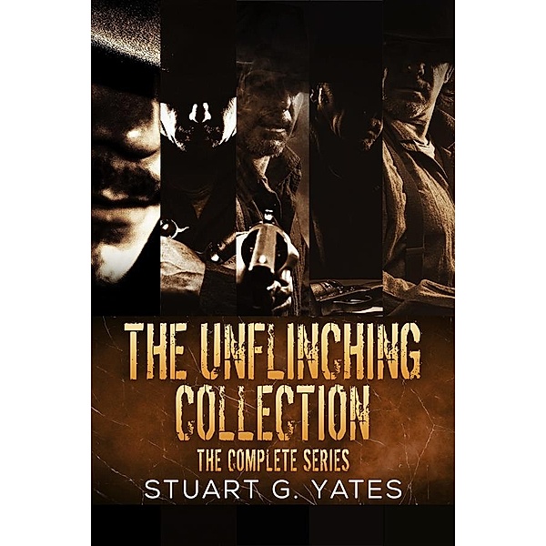 The Unflinching Collection / Unflinching, Stuart G. Yates