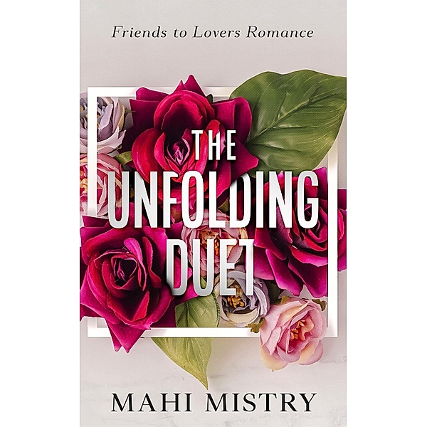 The Unfolding Duet: Friends to Lovers Romance, Mahi Mistry