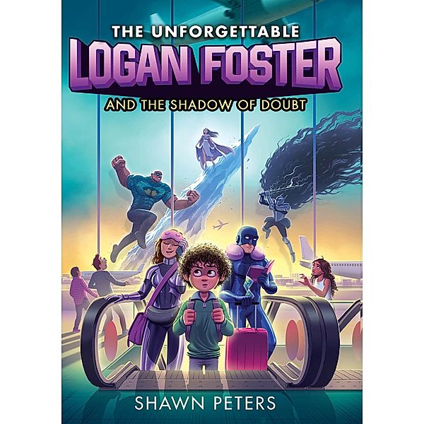 The Unforgettable Logan Foster and the Shadow of Doubt / The Unforgettable Logan Foster Bd.2, Shawn Peters