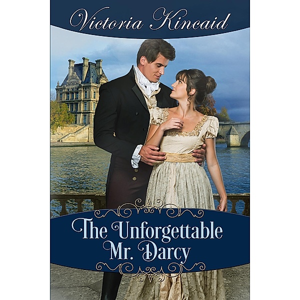 The Unforgettable Mr. Darcy:  A Pride and Prejudice Variation, Victoria Kincaid