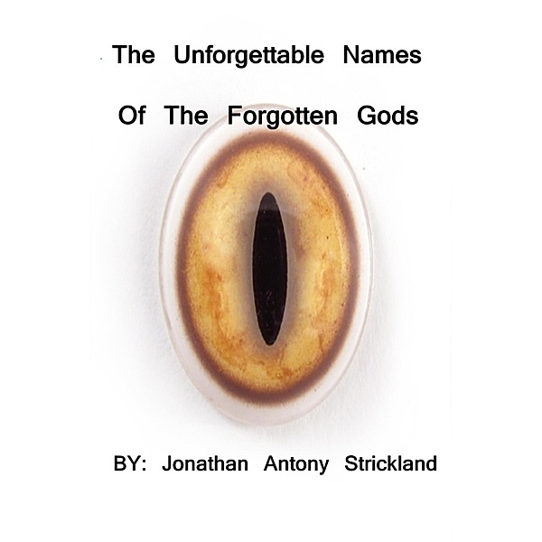 The Unforgettable Names Of the Forgotten Gods, Jonathan Antony Strickland