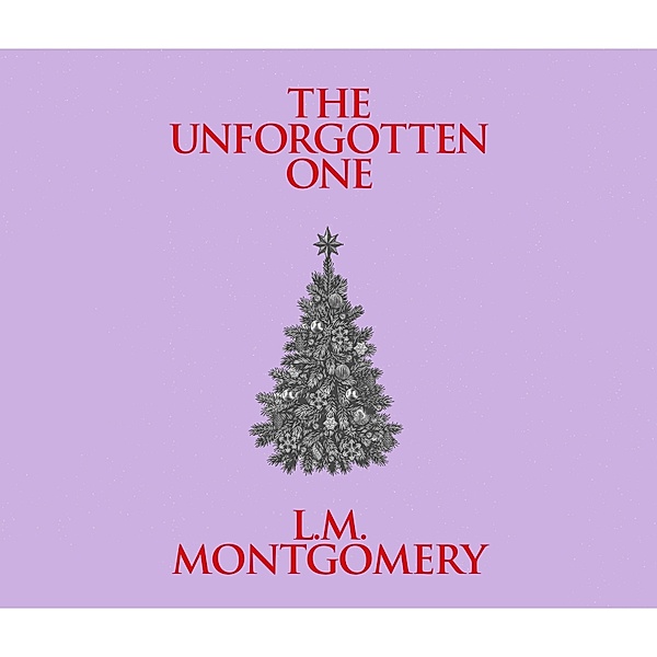 The Unforgotten One (Unabridged), L. M. Montgomery